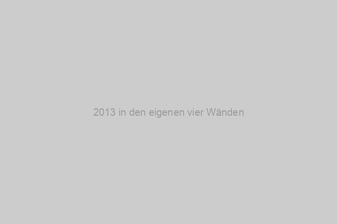 2013 in den eigenen vier Wänden